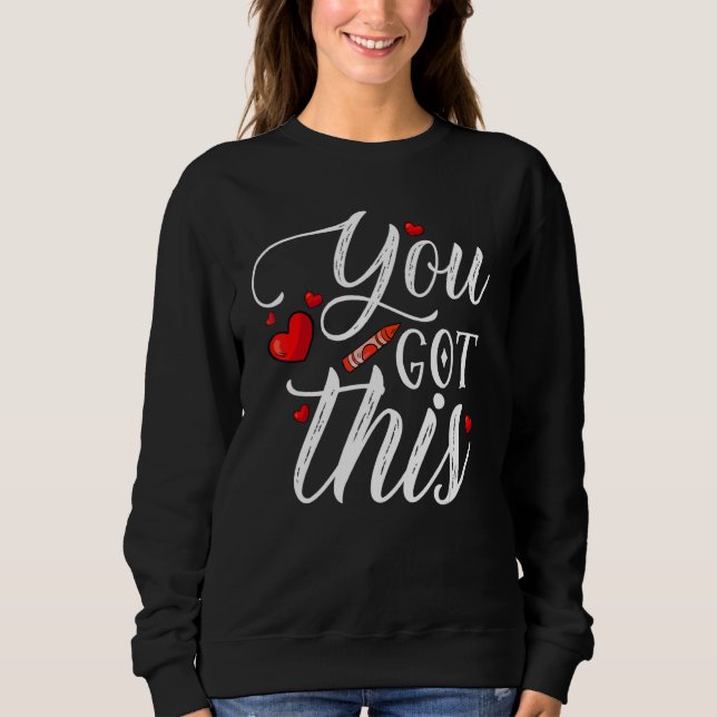 You Got This Funny Teacher Student Testing Day Sweatshirt (Front)