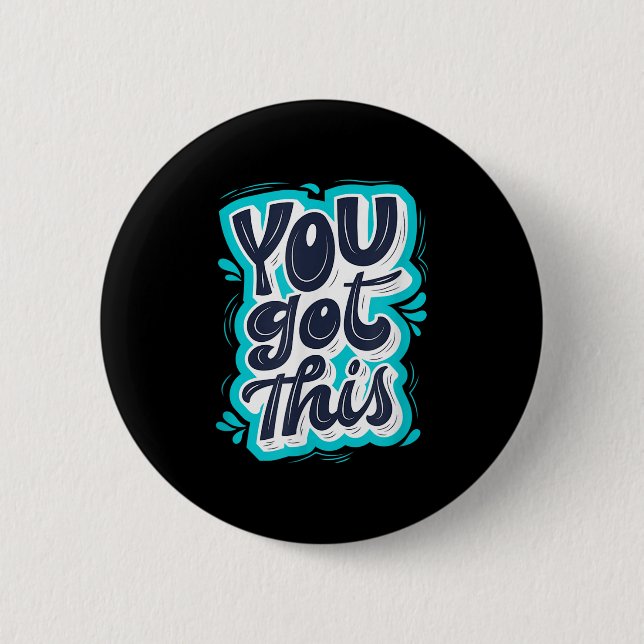 You Got This Insrational Motivational Quote Saying 2 Inch Round Button (Front)