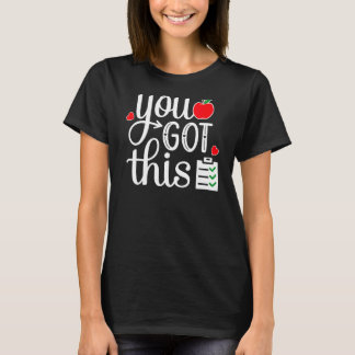 You Got This Last Day Of School Teacher Student Te T-Shirt
