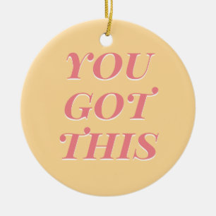 You got this modern quote yellow peach ceramic ornament