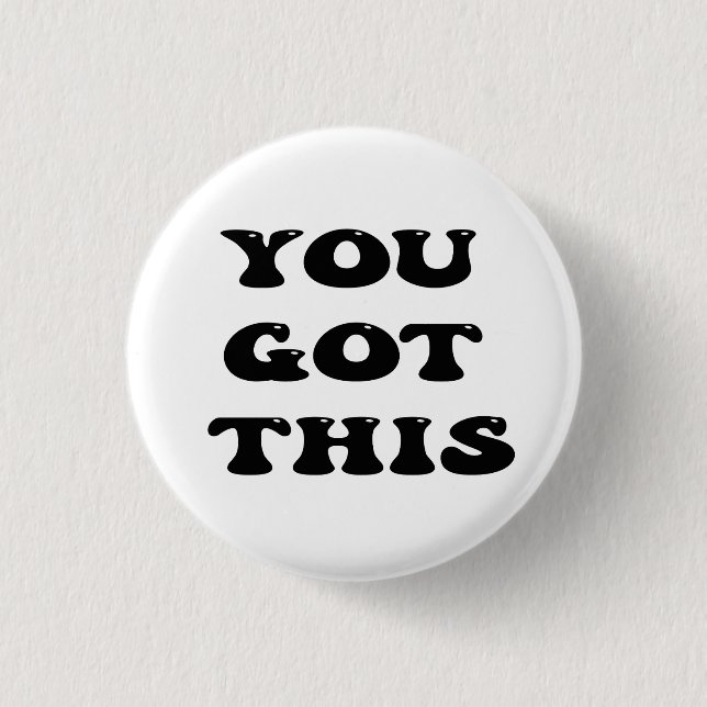 you got this, motivational quote 1 inch round button (Front)