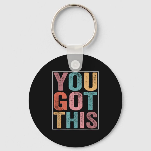 You Got This Motivational Testing Day Design For T Keychain (Front)