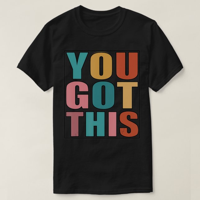 You Got This Motivational Testing Day Design For T T-Shirt (Design Front)