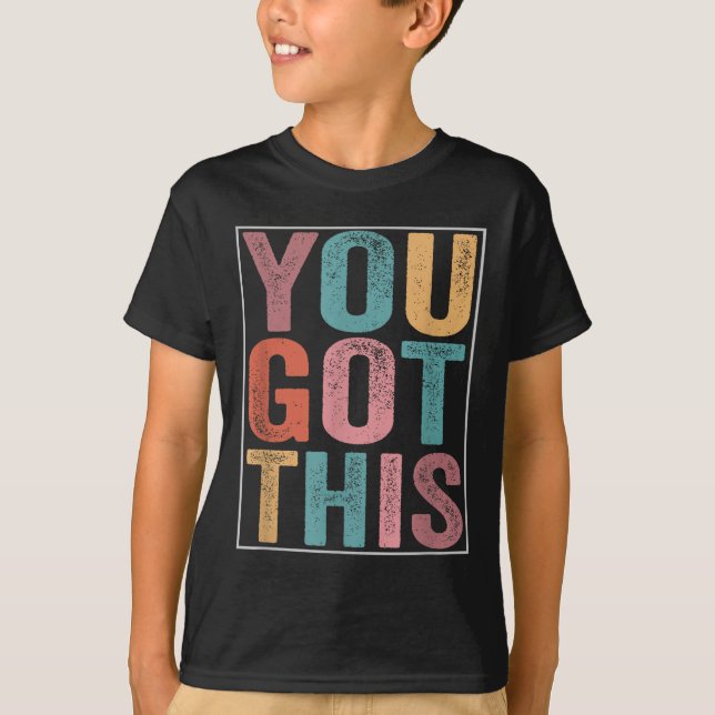 You Got This Motivational Testing Day Design For T T-Shirt (Front)