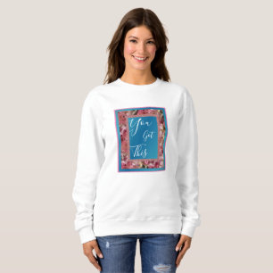 You Got This Pink Spring Blossoms Inspirational Sweatshirt