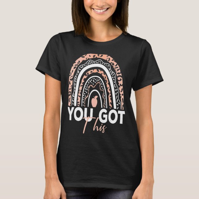 You Got This Rainbow Leopard For Teacher Student T T-Shirt (Front)