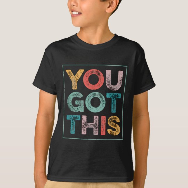 You Got This Saying Cool Motivational Quote  T-Shirt (Front)