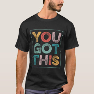You Got This Saying Cool Motivational Quote  T-Shirt