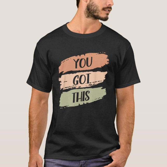 You Got This Strong Confidence Motivation Motivati T-Shirt (Front)