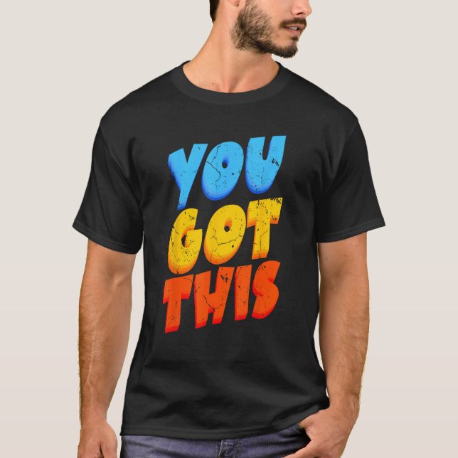 You Got This Strong Confidence Motivation Motivati T-Shirt (Front)
