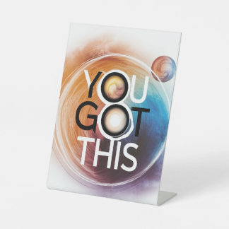 'You got this' table side stand Pedestal Sign