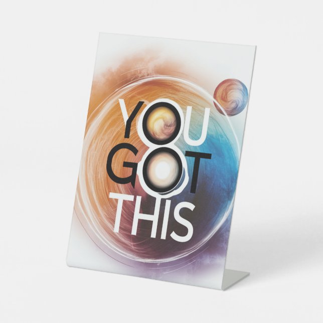 'You got this' table side stand Pedestal Sign (Front)