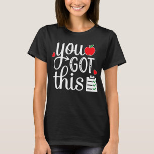 You Got This Teacher Student Testing Day Testing T-Shirt