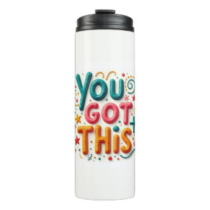 You got this thermal tumbler