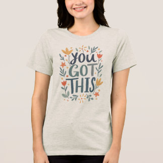 You Got This Tri-Blend Shirt