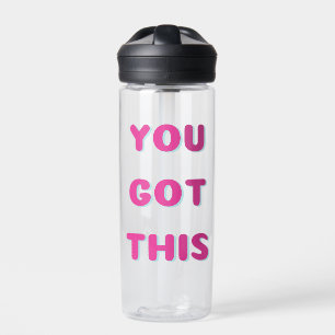 You got this water bottle