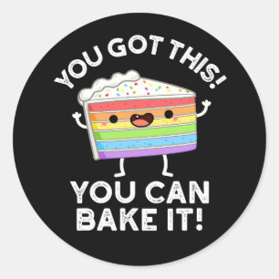 You Got This You Can Bake It Positive Pun Dark BG Classic Round Sticker