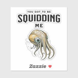 You Got to be Squidding Me Funny Squid Pun