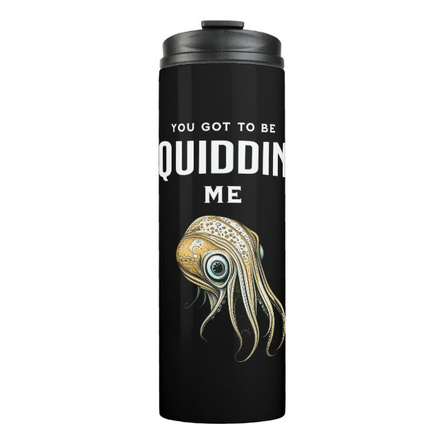 You Got to be Squidding Me Funny Squid Pun Thermal Tumbler (Front)