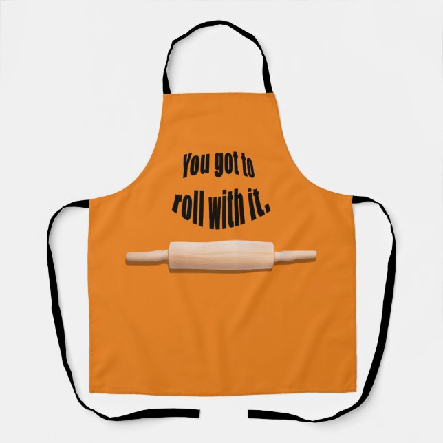 You Got To Role with It baker Apron (Front)