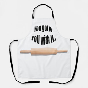 You Got To Roll With it baker Apron
