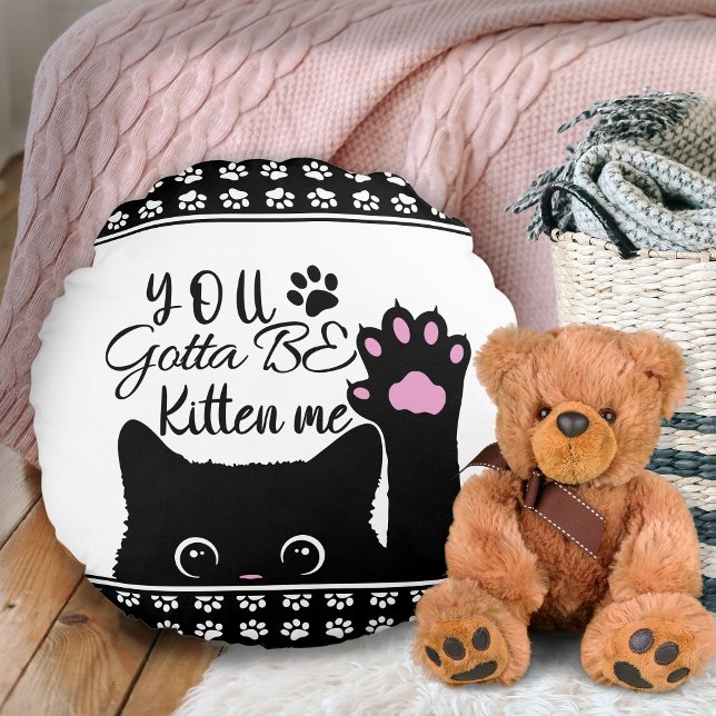 You Gotta Be Kitten Me Funny Cat Pattern Round Pillow (Creator Uploaded)