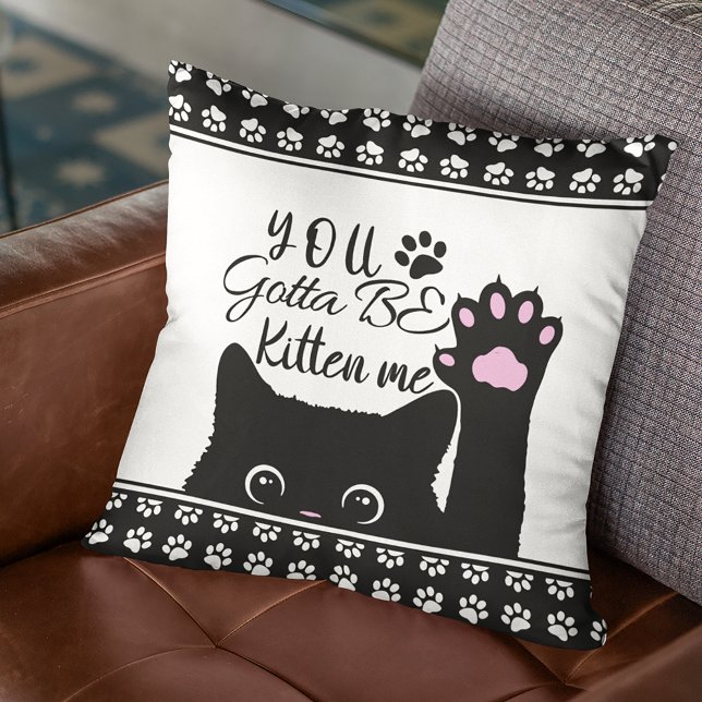 You Gotta Be Kitten Me Funny Cat Pattern Throw Pillow (Creator Uploaded)