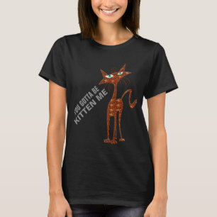 you gotta be kitten me t-shirt design cat moms
