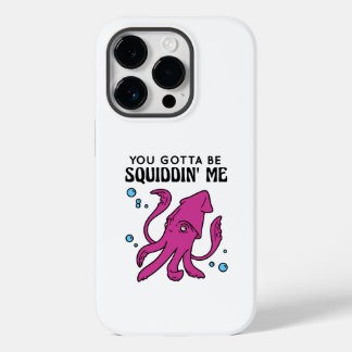 You Gotta Be Squiddin' Me, Funny Squid Saying Case-Mate iPhone 14 Pro Case