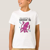 You Gotta Be Squiddin' Me, Funny Squid Saying