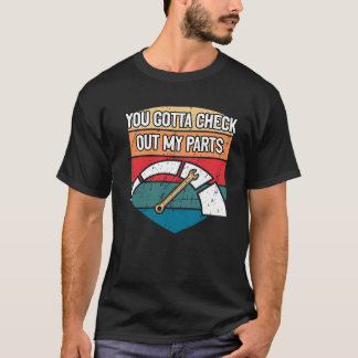 You Gotta Check Out My Parts Car Mechanic Auto Car T-Shirt