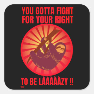 "YOU GOTTA FIGHT FOR YOUR RIGHT." funny lazy sloth Square Sticker