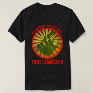 "YOU GOTTA FIGHT FOR YOUR RIGHT." funny lazy sloth T-Shirt