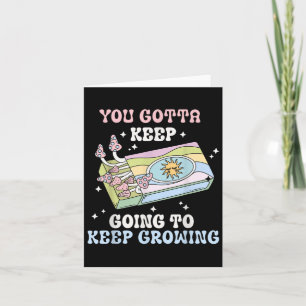 You Gotta Keep Going To Keep Growing Motivational  Card