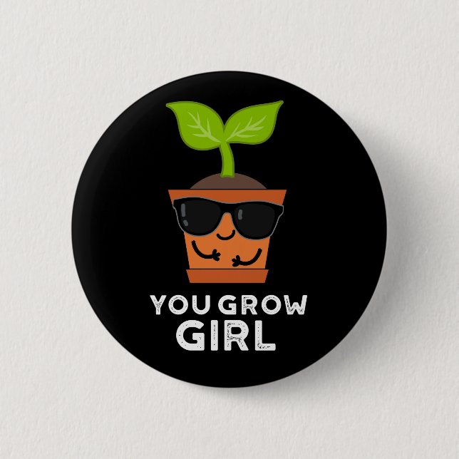 You Grow Girl Funny Plant Pun Dark BG 2 Inch Round Button (Front)