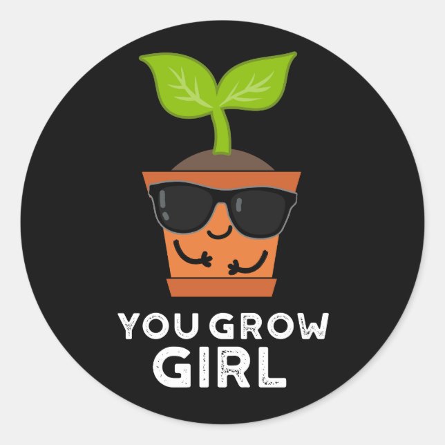 You Grow Girl Funny Plant Pun Dark BG Classic Round Sticker (Front)