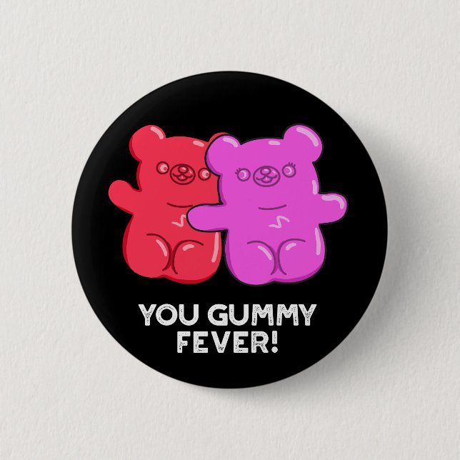 You Gummy Fever Funny Candy Pun Dark BG 2 Inch Round Button (Front)
