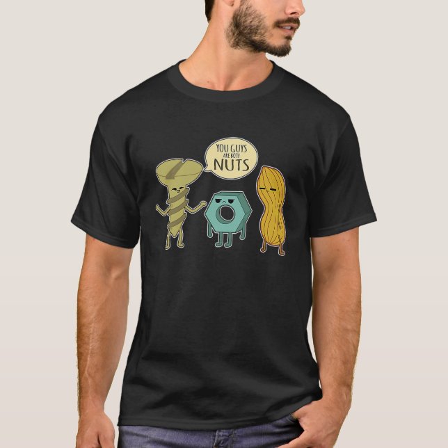 You Guys Are Nuts Bolt Nut And Peanut T-Shirt (Front)