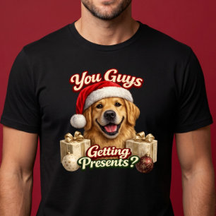 You Guys Getting Presents? Funny Christmas Dog T-Shirt