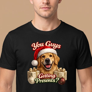 You Guys Getting Presents? Funny Christmas Dog T-Shirt