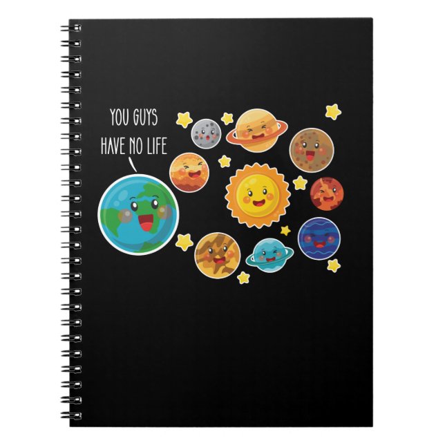 You Guys Have No Life Planet Funny Solar System Notebook (Front)