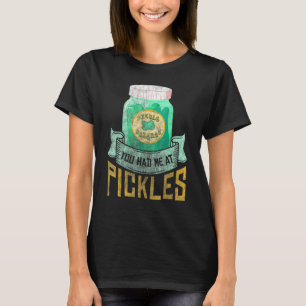 You had me a pickles Funny Pickle Lover Cornichons T-Shirt