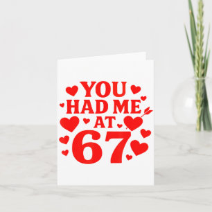 You Had Me At 67 Fun 67 Number 6-7 6 7 Valentine S Card