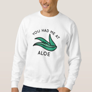 You Had Me At Aloe Sweatshirt
