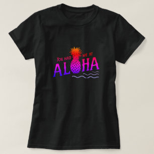 YOU HAD ME AT ALOHA T-Shirt