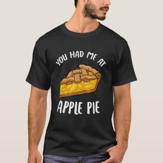 You Had Me At Apple Pie Dessert Apple Lover Apple  T-Shirt