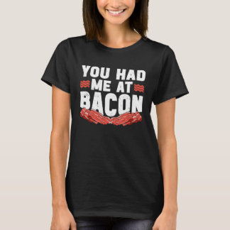 You Had Me At Bacon T-Shirt