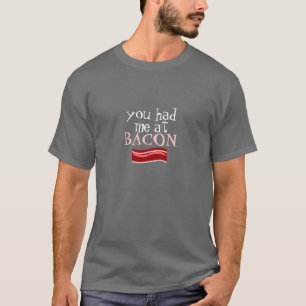 You had me at BACON T-Shirt