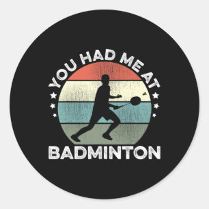 You Had Me At Badminton Shuttle Badminton Player S Classic Round Sticker