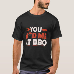 You Had Me At Bbq Meat Grilling Barbecue Grill Bbq T-Shirt